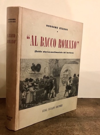 Rossano Zezzos Al Bacco romano (Guida storico-sentimentale del bevitore) 1958 Roma Luigi Scialpi Editore